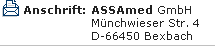 Anschrift: ASSAmed GmbH Münchwieser Str. 4 D-66450 Bexbach